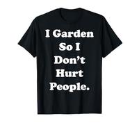 I Garden So I Don't Hurt People Quote Funny Saying T-Shirt
