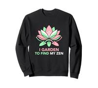 I Garden To Find My Zen Hobby Gardener Sweatshirt