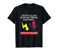 I Gave All My Dead Batteries Away Free Of Charge Pun Outfit T-Shirt