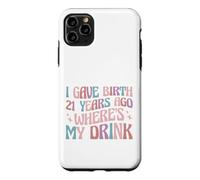 I Gave Birth 21 Years Ago Where's My Drink 21st Birthday Mom Case for iPhone 11 Pro Max