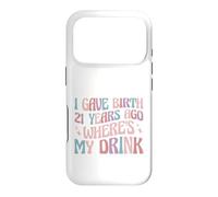 I Gave Birth 21 Years Ago Where's My Drink 21st Birthday Mom Case for iPhone 17 Pro
