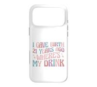I Gave Birth 21 Years Ago Where's My Drink 21st Birthday Mom Case for iPhone 17 Pro Max