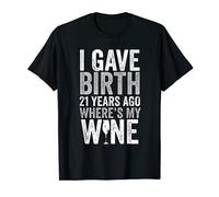 I Gave Birth 21 Years Ago Where's My Wine 21st Birthday T-Shirt