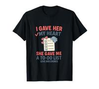 I Gave Her My Heart She Gave Me A to-Do List Design T-Shirt