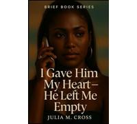 I Gave Him My Heart-He Left Me Empty (Brief Books Series)