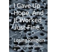 I Gave Up Hope, And It Worked Just Fine.: Losing Religion