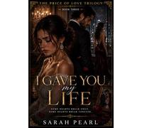 I GAVE YOU MY LIFE: A Billionaire Second Chance Romance with Secrets, Betrayal, and Redemption: 3 (The Price of Love Trilogy)