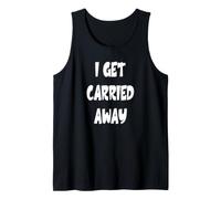 I Get Carried Away Tank Top
