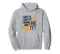 I Get It, I Got It, I Done Did It! Motivational Quote Pullover Hoodie, Adult Unisex, Heather Grey, L