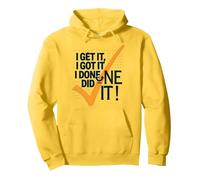 I Get It, I Got It, I Done Did It! Motivational Quote Pullover Hoodie, Adult Unisex, Lemon, S