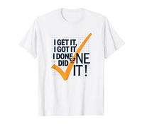 I Get It, I Got It, I Done Did It! Motivational Quote T-Shirt, Men, White, L