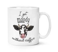 I Get Moody Without Coffee Cow 10oz Mug Cup