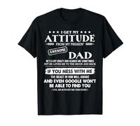 I Get My Attitude from My Freakin' Awesome Dad He's Crazy T-Shirt
