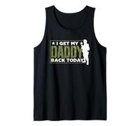I Get My Daddy Back Today Soldier Military Welcome Home Dad Tank Top