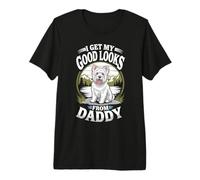 I Get My Good Looks from Daddy Westie Puppy Dog Lover Premium T-Shirt