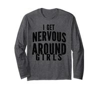 I Get Nervous Around Girls Funny Sarcastic Saying Long Sleeve T-Shirt