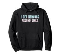 I Get Nervous Around Girls Funny Sarcastic Saying Pullover Hoodie