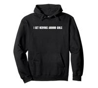I Get Nervous Around Girls Funny Sarcastic Saying Pullover Hoodie