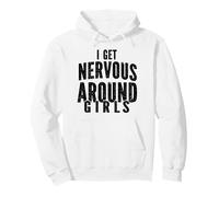 I Get Nervous Around Girls Funny Sarcastic Saying Pullover Hoodie