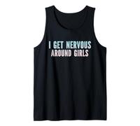 I Get Nervous Around Girls Funny Sarcastic Saying Tank Top