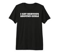 I Get Nervous Around Girls Premium T-Shirt