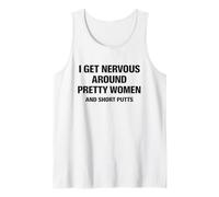 I Get Nervous Around Pretty Women and Short Putts Golfing Tank Top