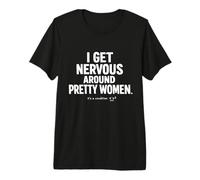 I Get Nervous Around Pretty Women Awkward Introvert Flirting Premium T-Shirt