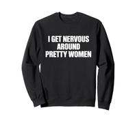 I Get Nervous Around Pretty Women Introvert Humor Relatable Sweatshirt