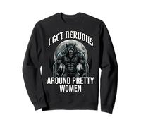 I Get Nervous Around Pretty Women Sweatshirt