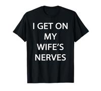I Get on My Wife's Nerves T-Shirt
