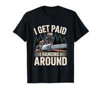 I Get Paid for Hanging Around Arborist Work T-Shirt