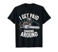 I Get Paid for Hanging Around Arborist Work T-Shirt