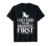 I Get Paid To Be Dramatic ----- T-Shirt