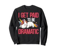 I Get Paid To Be Dramatic Theater Actor Stage Performer - Sweatshirt