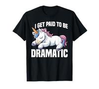I Get Paid To Be Dramatic Theater Actor Stage Performer -- T-Shirt