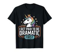 I Get Paid To Be Dramatic Theater Actor Stage Performer --- T-Shirt