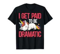 I Get Paid To Be Dramatic Theater Actor Stage Performer - T-Shirt