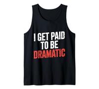 I Get Paid to Be Dramatic Theater Actor Stage Performer ||- Tank Top