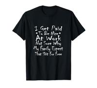 I Get Paid to Be Nice at Work Sarcastic Slogan Men Women T-Shirt