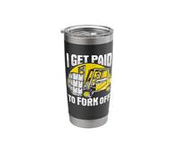 I get Paid to Fork Off Accessories for a Forklift Driver Stainless Steel Insulated Tumbler