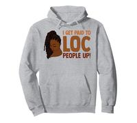 I Get Paid To Loc People Up Melanin Black Woman Loc'd Girl Pullover Hoodie