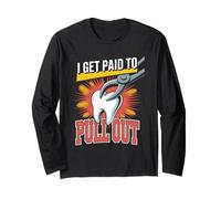 I Get Paid to Pull Out Dentist Humor Dentistry Long Sleeve T-Shirt