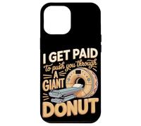 I Get Paid To Push You Through A Giant Donut Case for iPhone 12 Pro Max
