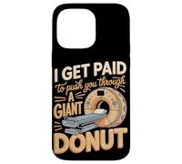 I Get Paid To Push You Through A Giant Donut Case for iPhone 14 Pro Max