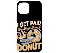 I Get Paid To Push You Through A Giant Donut Case for iPhone 15