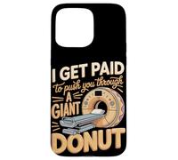 I Get Paid To Push You Through A Giant Donut Case for iPhone 15 Pro Max