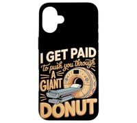 I Get Paid To Push You Through A Giant Donut Case for iPhone 16 Plus
