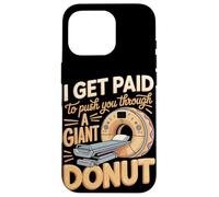 I Get Paid To Push You Through A Giant Donut Case for iPhone 16 Pro