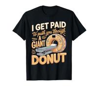I Get Paid to Push You Through A Giant Donut T-Shirt