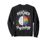 I Get Psyched for Psychology Funny Brain Science Gifts Women Sweatshirt
